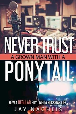 Never Trust a Grown Man with a Ponytail