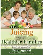 Agrawal, P: Juicing For Healthier Families