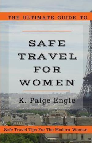 The Ultimate Guide to Safe Travel for Women
