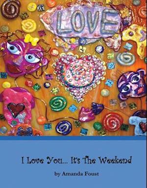I Love You... It's the Weekend