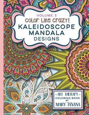 Color Like Crazy Kaleidoscope Mandala Designs Volume 3