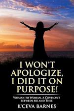 I Won't Apologize, I Did It on Purpose!