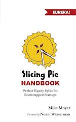 Slicing Pie Handbook: Perfectly Fair Equity Splits for Bootstrapped Startups