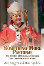 Something More Pastoral: The Mission of Bishop, Archbishop, and Cardinal Donald Wuerl 