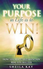 Your Purpose in Life Is to Win!