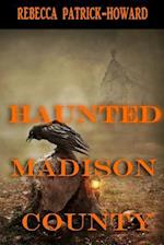Haunted Madison County: Hauntings, Mysteries, and Urban Legends 