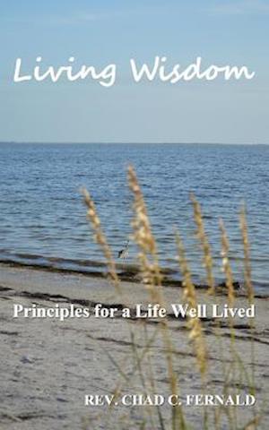Living Wisdom: Principles for a Life Well Lived