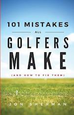 101 Mistakes All Golfers Make (and How to Fix Them)