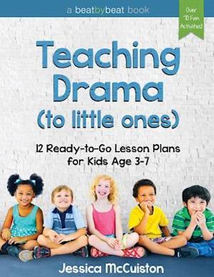 Teaching Drama to Little Ones: 12 Ready-to-Go Lesson Plans for Kids Age 3-7