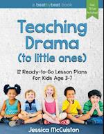 Teaching Drama to Little Ones: 12 Ready-to-Go Lesson Plans for Kids Age 3-7 