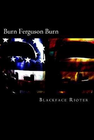 Burn, Ferguson, Burn!