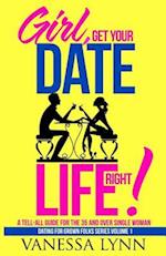 Girl, Get Your Date Life Right!