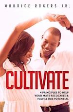 Cultivate: 4 Principles to help your mate recognize and fulfill her potential 