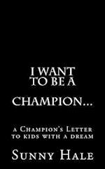 I Want to Be a Champion...