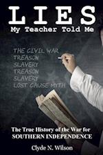 Lies My Teacher Told Me: The True History of the War for Southern Independence 