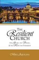 The Resilient Church: The Glory, the Shame, and the Hope for Tomorrow 