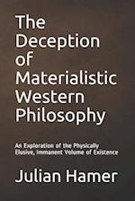 The Deception of Materialistic Western Philosophy: An Exploration of the Physically Elusive, Immanent Volume of Existence 