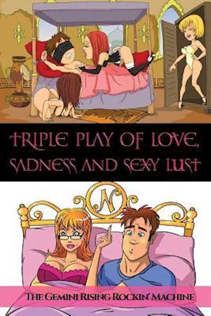 Triple Play of Love, Sadness and Sexy Lust