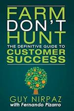 Farm Don't Hunt: The Definitive Guide to Customer Success 