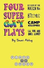 Four Super Gay Plays by Sean Abley