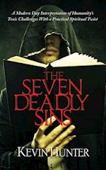 The Seven Deadly Sins: A Modern Day Interpretation of Humanity's Toxic Challenges With a Practical Spiritual Twist 