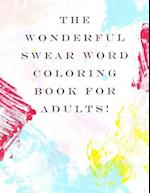 The Wonderful Swear Word Coloring Book for Adults!