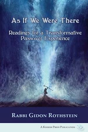 As If We Were There: Readings for a Transformative Passover Experience