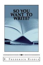 So You Want to Write?