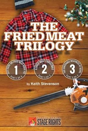 The Fried Meat Trilogy: Out There On Fried Meat Ridge Rd., A Fried Meat Christmas, and The Unfryable Meatness of Being