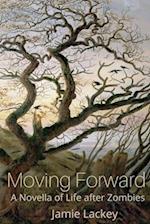 Moving Forward: A Novella of Life After Zombies 