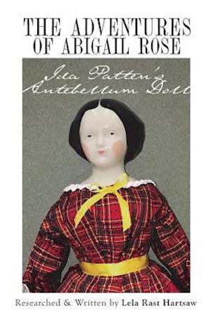 The Adventures of Abigail Rose - Ida Patten's Antebellum Doll