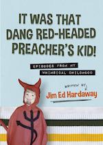 It Was That Dang Red-Headed Preacher's Kid! Episodes from My Whimsical Childhood