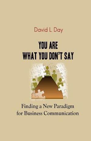 You Are What You Don't Say: Finding a New Paradigm for Business Communication