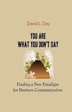 You Are What You Don't Say: Finding a New Paradigm for Business Communication 