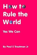 How to Rule the World: Yes We Can 