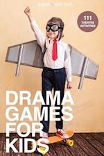 Drama Games for Kids: 111 of Today's Best Theatre Games 