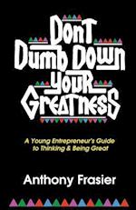 Don't Dumb Down Your Greatness