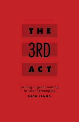 The 3rd Act: Writing a Great Ending to Your Screenplay