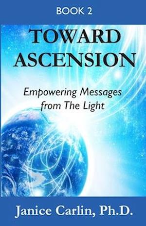 Toward Ascension: Empowering Messages from The Light Book 2
