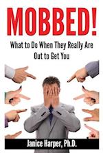 Mobbed!: What to Do When They Really Are Out to Get You 