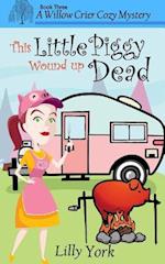 This Little Piggy Wound Up Dead (a Willow Crier Cozy Mystery Book 3)