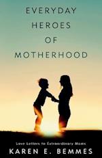 Everyday Heroes of Motherhood