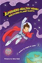 Superhero Healthy Henry Discovers Planet Earth