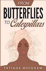 From Butterflies to Caterpillars