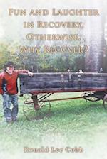 Fun and Laughter in Recovery, Otherwise, Why Recover?