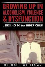 Growing Up in Alcoholism, Violence & Dysfunction