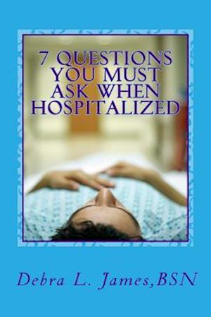 7 Questions You Must Ask When Hospitalized