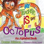 My Teacher is Not an Octopus: An Alphabet Book 