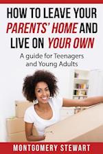 How to Leave Your Parent's Home & Live on Your Own