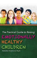 The Practical Guide to Raising Emotionally Healthy Children